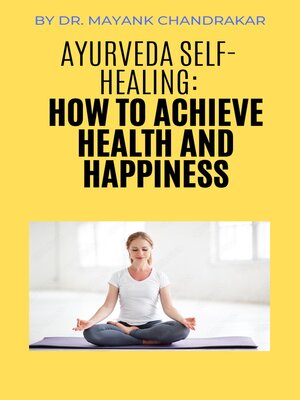 cover image of Ayurveda Self Healing; How to Achieve Health and Happiness
